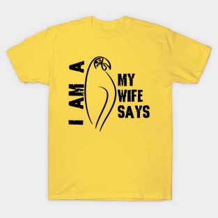 I am a parrot my wife says T-Shirt